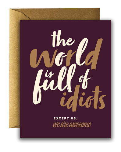 Offensive + Delightful - ! THE WORLD IS FULL OF IDIOTS