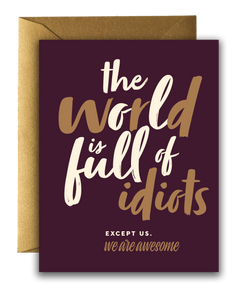 Offensive + Delightful - ! THE WORLD IS FULL OF IDIOTS